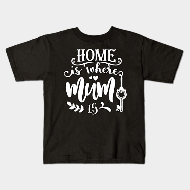 Home is where mum is Kids T-Shirt by Dylante